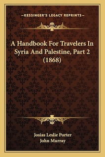 A Handbook For Travelers In Syria And Palestine, Part 2 (1868)