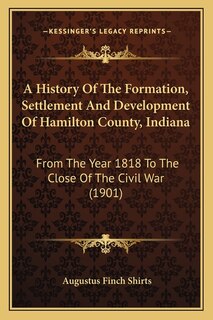 Front cover_A History Of The Formation, Settlement And Development Of Hamilton County, Indiana