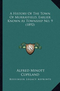Front cover_A History Of The Town Of Murrayfield, Earlier Known As Township No. 9 (1892)