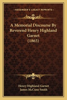 Front cover_A Memorial Discourse By Reverend Henry Highland Garnet (1865)