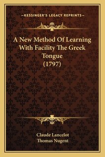 A New Method Of Learning With Facility The Greek Tongue (1797)