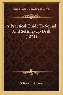 Front cover_A Practical Guide To Squad And Setting-Up Drill (1871)