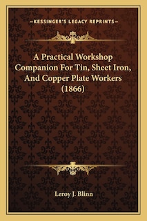 Couverture_A Practical Workshop Companion For Tin, Sheet Iron, And Copper Plate Workers (1866)