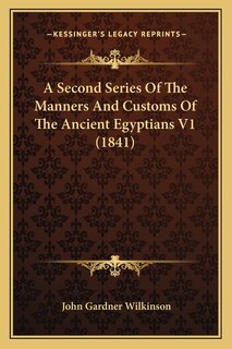 Front cover_A Second Series Of The Manners And Customs Of The Ancient Egyptians V1 (1841)