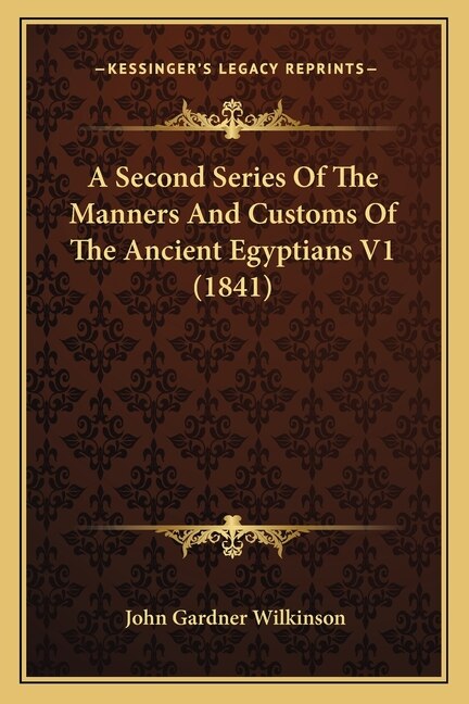 Front cover_A Second Series Of The Manners And Customs Of The Ancient Egyptians V1 (1841)