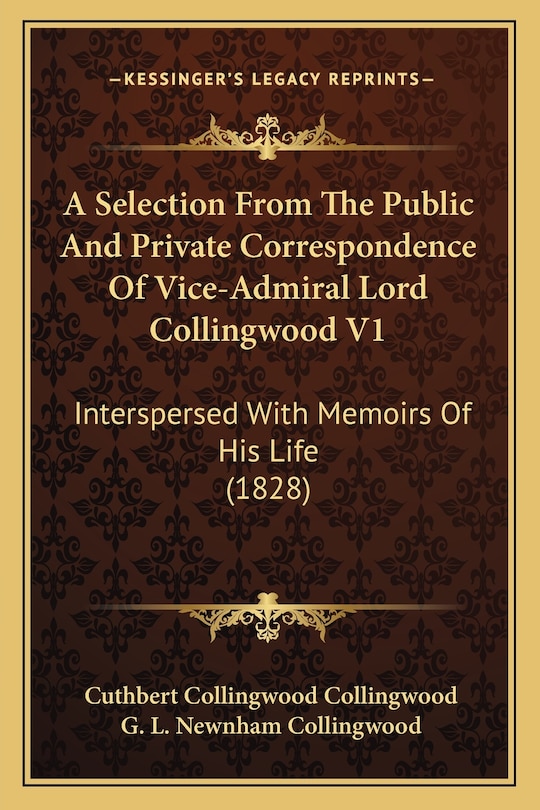Front cover_A Selection From The Public And Private Correspondence Of Vice-Admiral Lord Collingwood V1