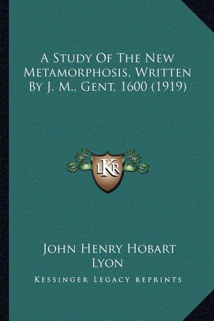 Front cover_A Study Of The New Metamorphosis, Written By J. M., Gent, 1600 (1919)