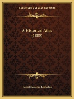 Couverture_A Historical Atlas (1885)