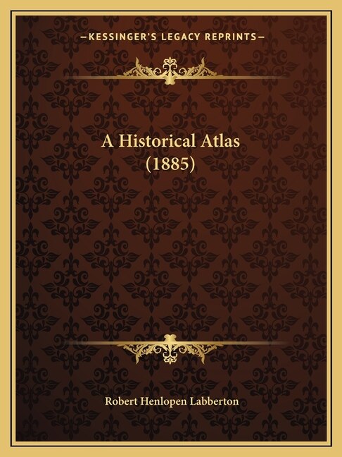Couverture_A Historical Atlas (1885)