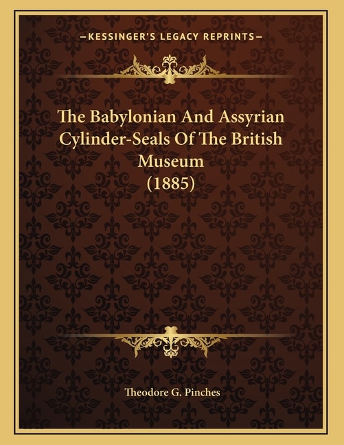 Front cover_The Babylonian And Assyrian Cylinder-Seals Of The British Museum (1885)