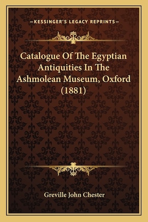 Catalogue of the Egyptian Antiquities in the Ashmolean Museum, Oxford (1881)