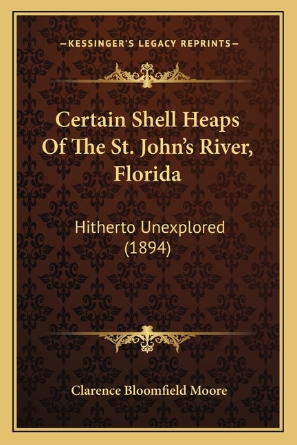 Certain Shell Heaps Of The St. John's River, Florida: Hitherto Unexplored (1894)