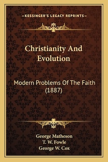 Christianity And Evolution: Modern Problems Of The Faith (1887)