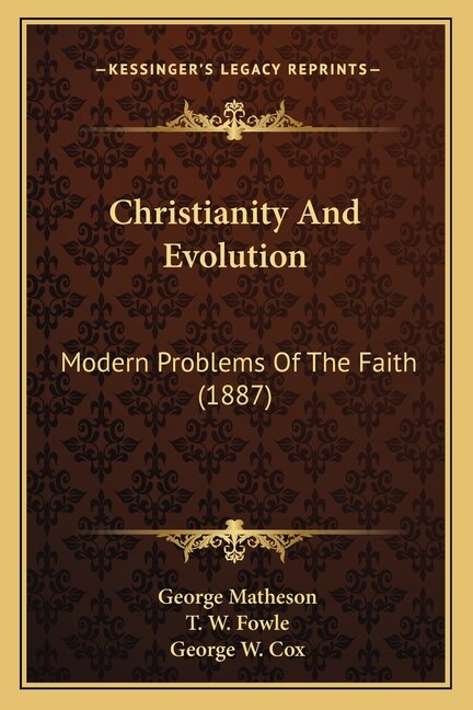 Christianity And Evolution: Modern Problems Of The Faith (1887)