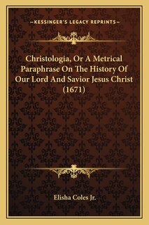 Front cover_Christologia, Or A Metrical Paraphrase On The History Of Our Lord And Savior Jesus Christ (1671)