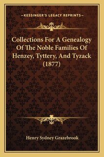 Front cover_Collections for a Genealogy of the Noble Families of Henzey, Tyttery, and Tyzack (1877)