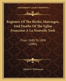 Front cover_Registers Of The Births, Marriages, And Deaths Of The Eglise Francoise A La Nouvelle York
