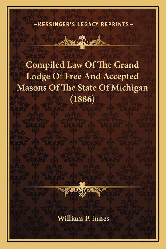 Couverture_Compiled Law Of The Grand Lodge Of Free And Accepted Masons Of The State Of Michigan (1886)