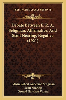 Couverture_Debate Between E. R. A. Seligman, Affirmative, And Scott Nearing, Negative (1921)
