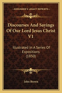 Front cover_Discourses And Sayings Of Our Lord Jesus Christ V1