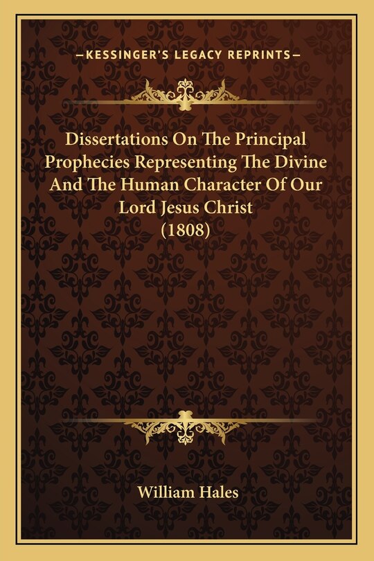 Front cover_Dissertations On The Principal Prophecies Representing The Divine And The Human Character Of Our Lord Jesus Christ (1808)