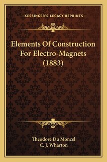 Front cover_Elements Of Construction For Electro-Magnets (1883)