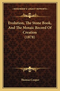 Front cover_Evolution, The Stone Book, And The Mosaic Record Of Creation (1878)