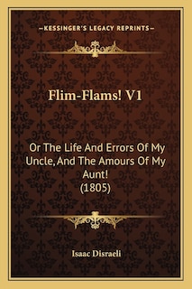 Flim-Flams! V1: Or The Life And Errors Of My Uncle, And The Amours Of My Aunt! (1805)