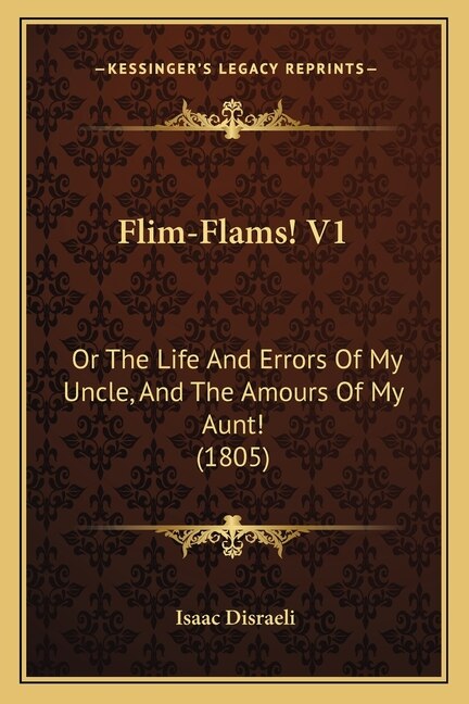 Flim-Flams! V1: Or The Life And Errors Of My Uncle, And The Amours Of My Aunt! (1805)