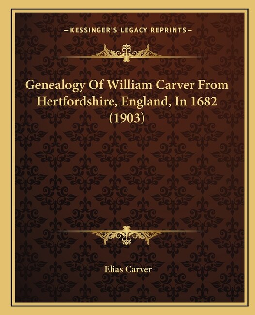 Front cover_Genealogy Of William Carver From Hertfordshire, England, In 1682 (1903)
