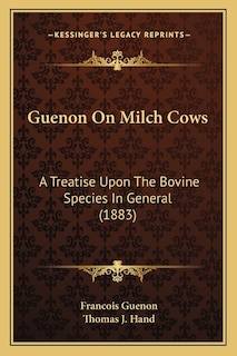 Guenon on Milch Cows: A Treatise Upon the Bovine Species in General (1883)