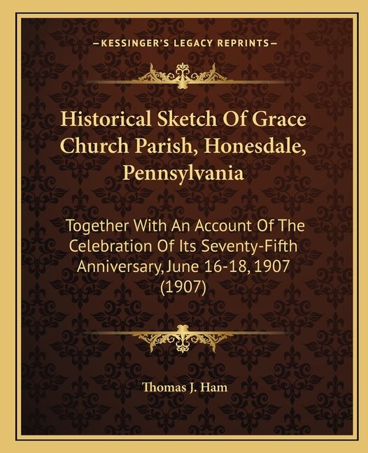 Front cover_Historical Sketch Of Grace Church Parish, Honesdale, Pennsylvania
