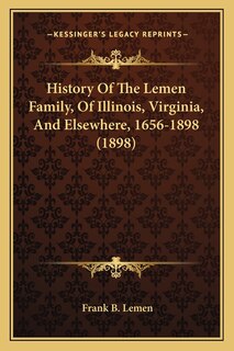 Front cover_History Of The Lemen Family, Of Illinois, Virginia, And Elsewhere, 1656-1898 (1898)