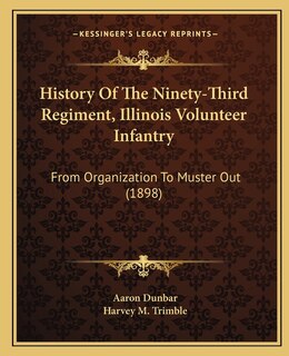 History Of The Ninety-Third Regiment, Illinois Volunteer Infantry: From Organization To Muster Out (1898)
