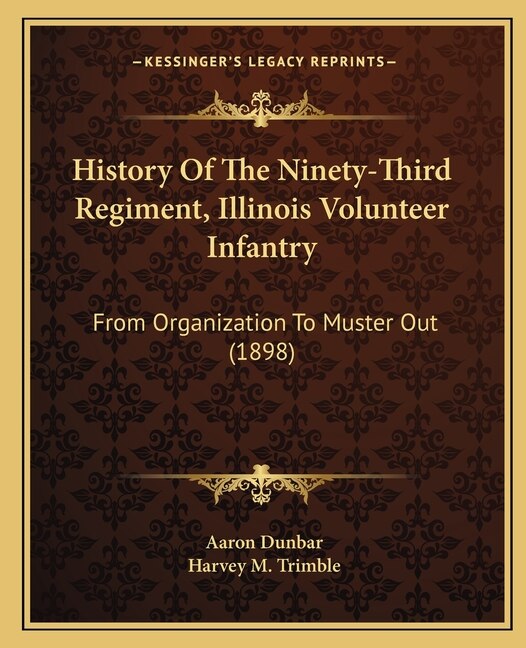 History Of The Ninety-Third Regiment, Illinois Volunteer Infantry: From Organization To Muster Out (1898)