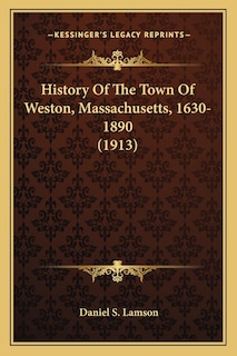 History Of The Town Of Weston, Massachusetts, 1630-1890 (1913)