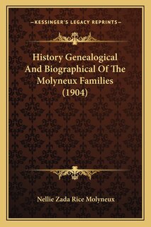 History Genealogical And Biographical Of The Molyneux Families (1904)