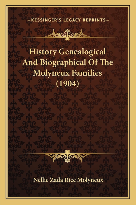 History Genealogical And Biographical Of The Molyneux Families (1904)