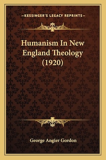 Humanism In New England Theology (1920)