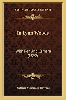In Lynn Woods: With Pen and Camera (1892)