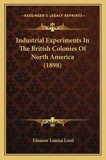 Industrial Experiments In The British Colonies Of North America (1898)