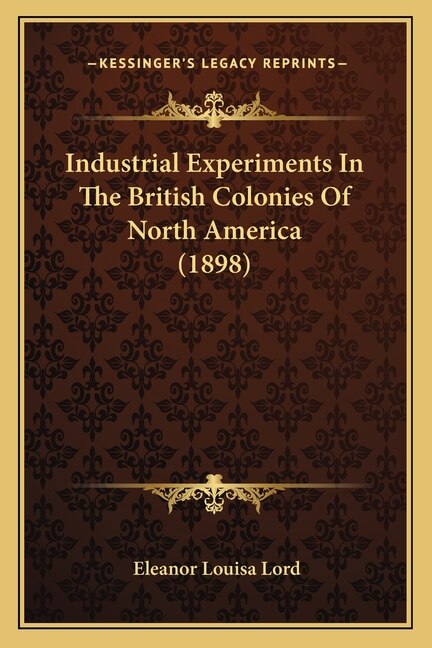 Industrial Experiments In The British Colonies Of North America (1898)