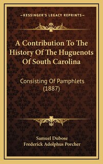 Front cover_A Contribution To The History Of The Huguenots Of South Carolina