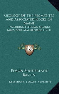 Front cover_Geology Of The Pegmatites And Associated Rocks Of Maine