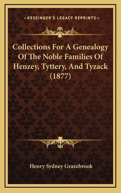 Front cover_Collections For A Genealogy Of The Noble Families Of Henzey, Tyttery, And Tyzack (1877)
