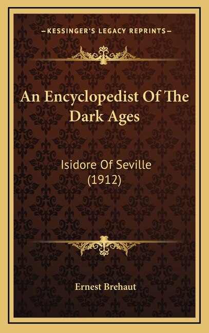 An Encyclopedist Of The Dark Ages: Isidore Of Seville (1912)