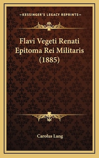 Flavi Vegeti Renati Epitoma Rei Militaris (1885)