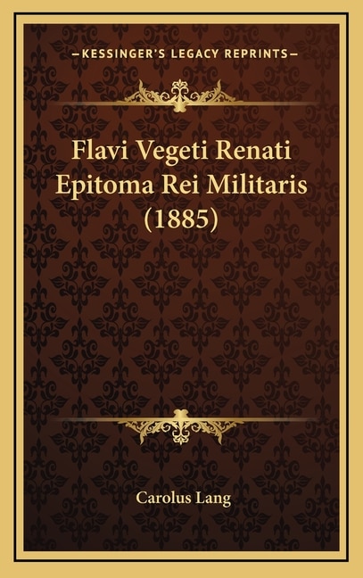 Flavi Vegeti Renati Epitoma Rei Militaris (1885)