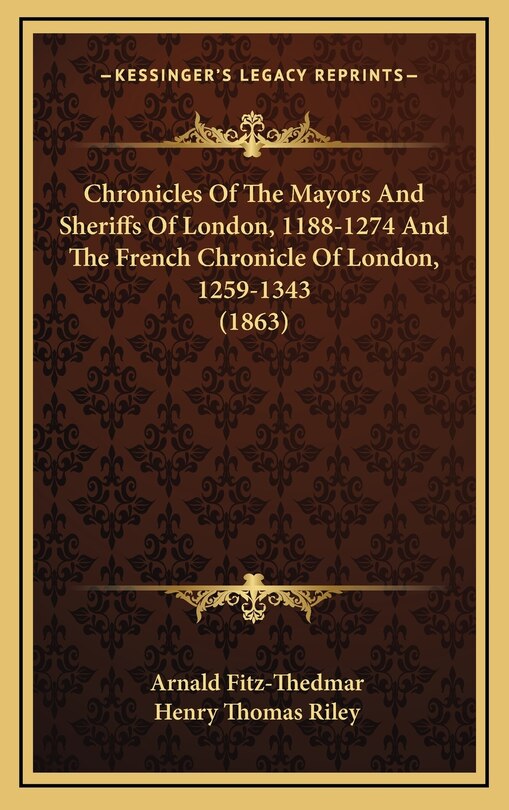 Front cover_Chronicles Of The Mayors And Sheriffs Of London, 1188-1274 And The French Chronicle Of London, 1259-1343 (1863)