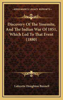 Front cover_Discovery Of The Yosemite, And The Indian War Of 1851, Which Led To That Event (1880)